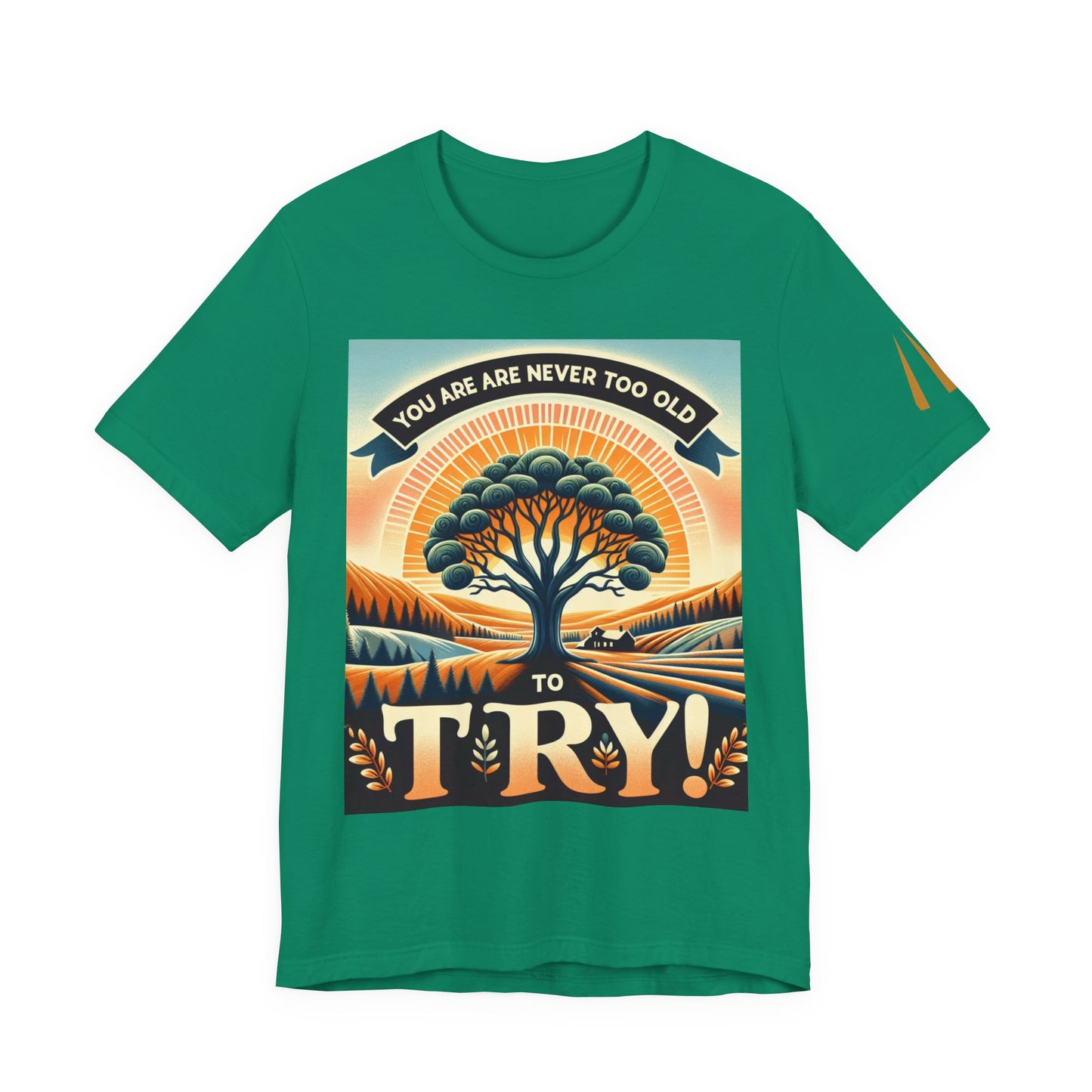 Inspirational Unisex Jersey Tee - 'You Are Never Too Old to Try' & 'Happy and Dazzling'