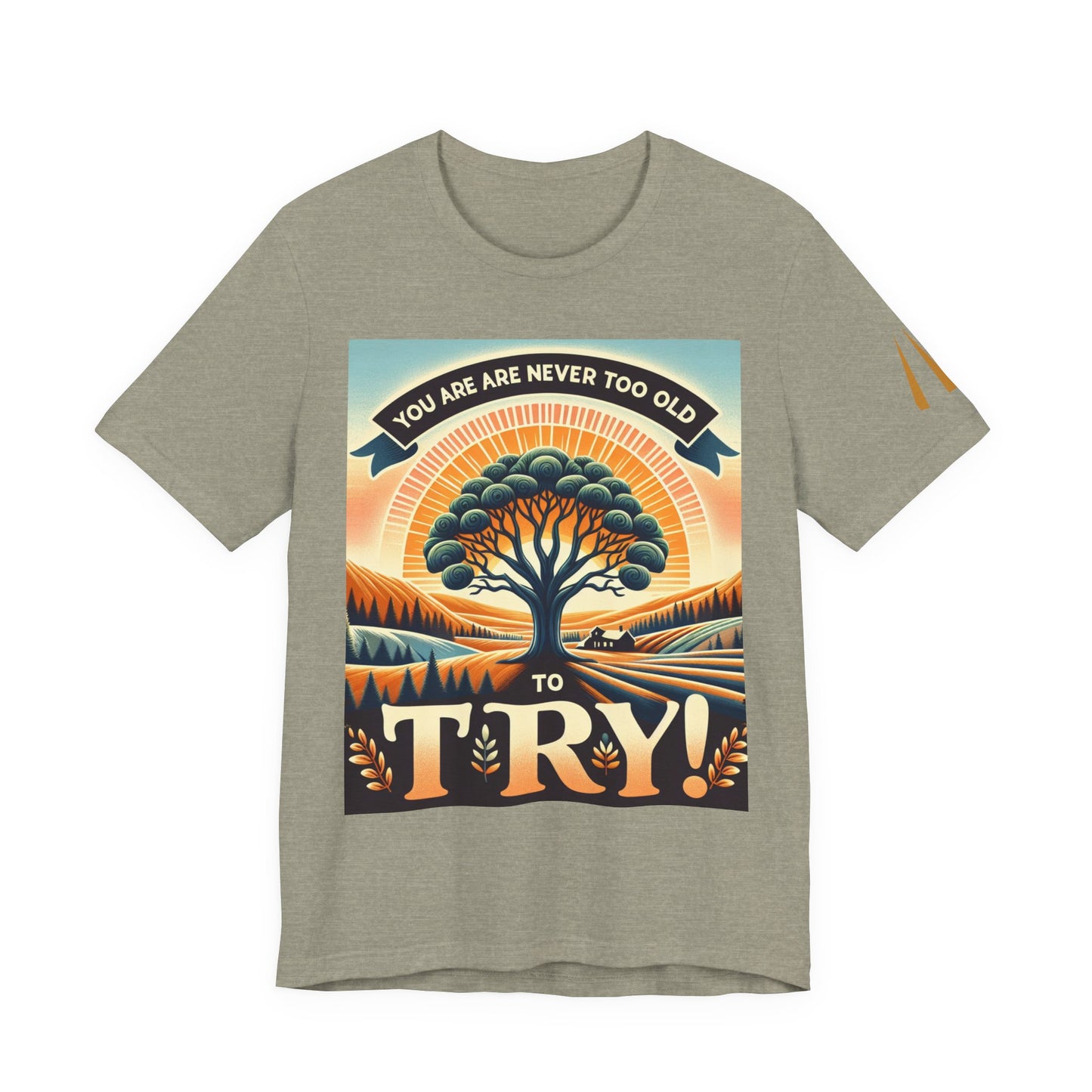 Inspirational Unisex Jersey Tee - 'You Are Never Too Old to Try' & 'Happy and Dazzling'