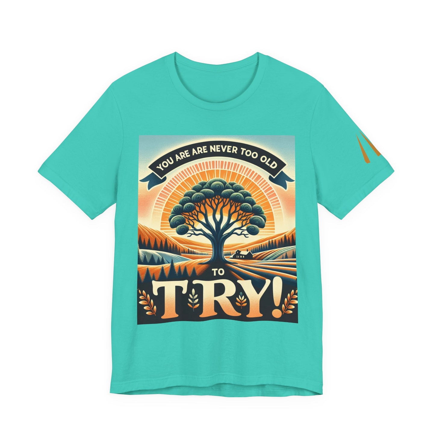 Inspirational Unisex Jersey Tee - 'You Are Never Too Old to Try' & 'Happy and Dazzling'