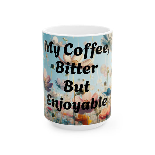 Floral Coffee Mug - 'My Coffee, Bitter But Enjoyable', Perfect Gift for Coffee Lovers, Earthy Decor, Relaxing Mornings, Housewarming