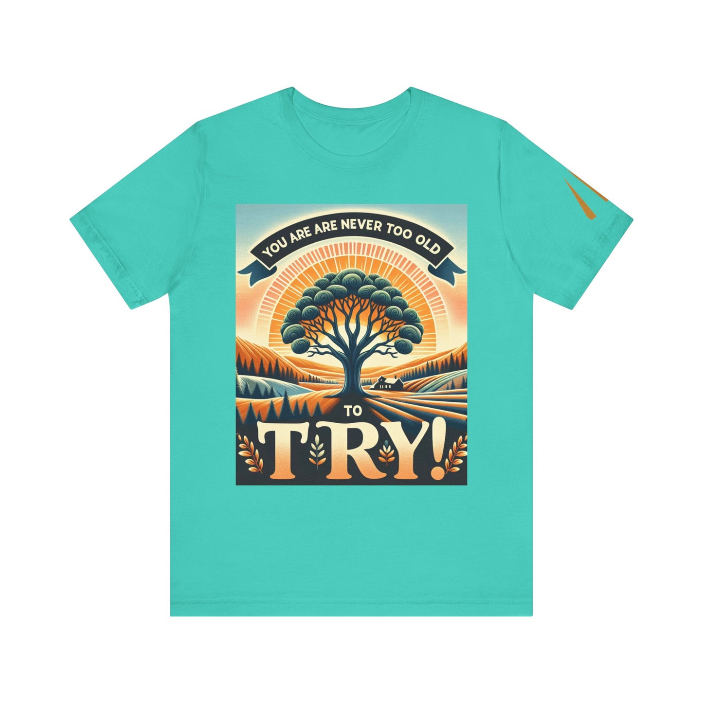 Inspirational Unisex Jersey Tee - 'You Are Never Too Old to Try' & 'Happy and Dazzling'