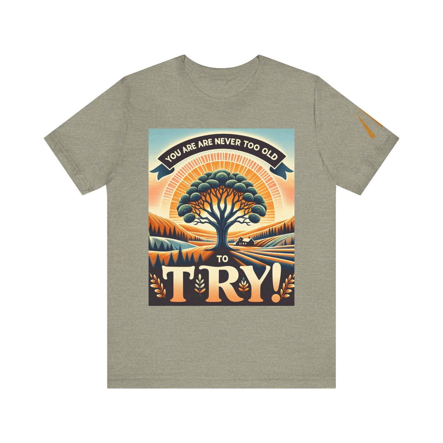 Inspirational Unisex Jersey Tee - 'You Are Never Too Old to Try' & 'Happy and Dazzling'