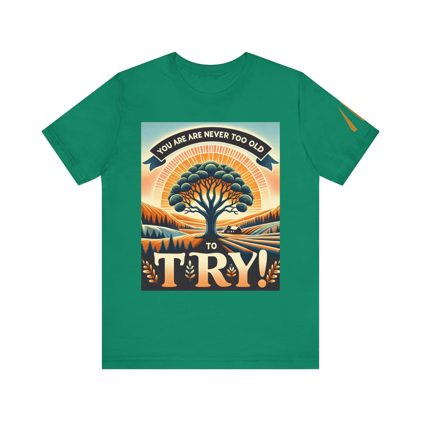 Inspirational Unisex Jersey Tee - 'You Are Never Too Old to Try' & 'Happy and Dazzling'