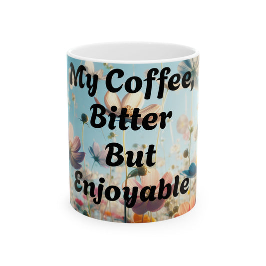 Floral Coffee Mug - 'My Coffee, Bitter But Enjoyable', Perfect Gift for Coffee Lovers, Earthy Decor, Relaxing Mornings, Housewarming